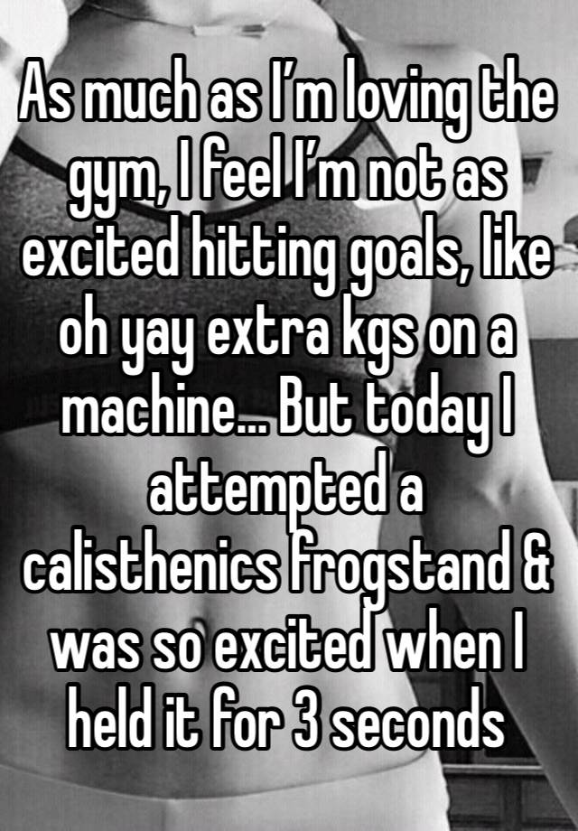 As much as I’m loving the gym, I feel I’m not as excited hitting goals, like oh yay extra kgs on a machine… But today I attempted a calisthenics frogstand & was so excited when I held it for 3 seconds