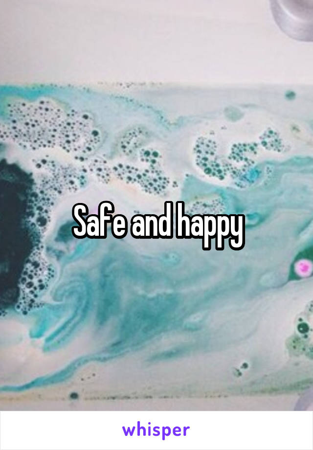 Safe and happy