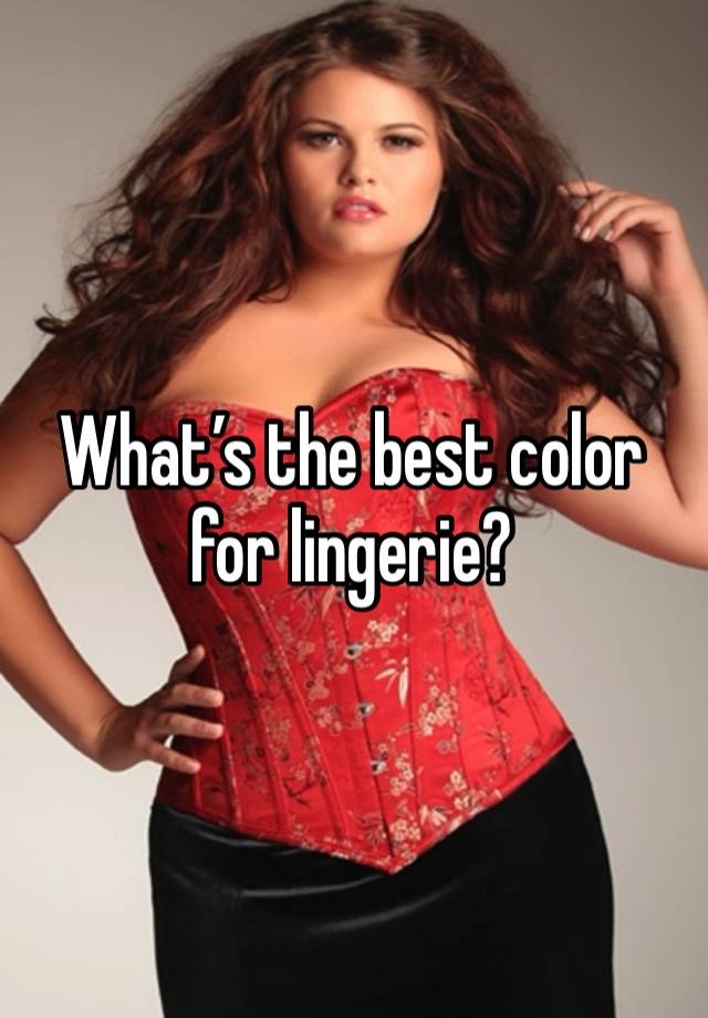 What’s the best color for lingerie? 