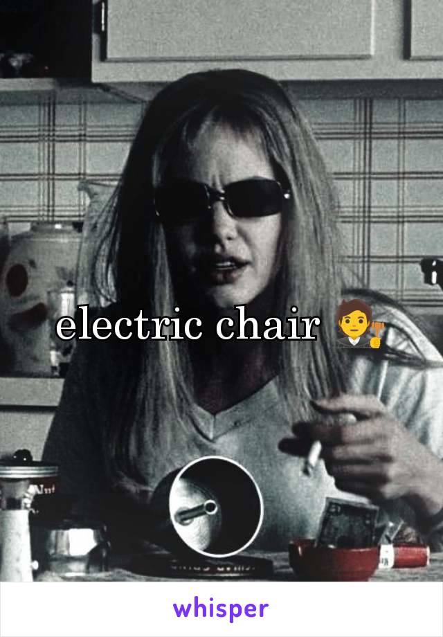 electric chair 🧑‍⚖️