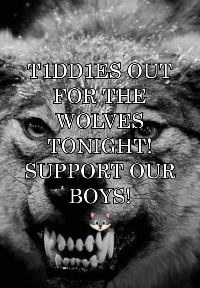 T1DD1ES OUT FOR THE WOLVES TONIGHT! SUPPORT OUR BOYS!
🐺