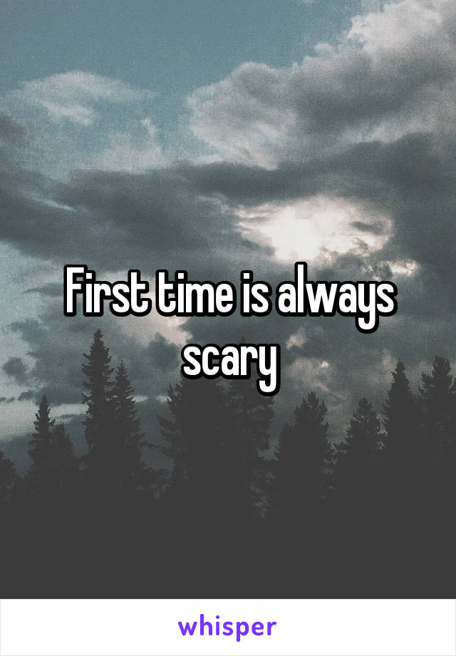 First time is always scary