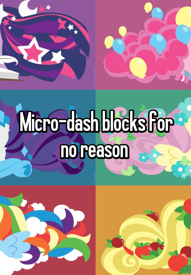 Micro-dash blocks for no reason 