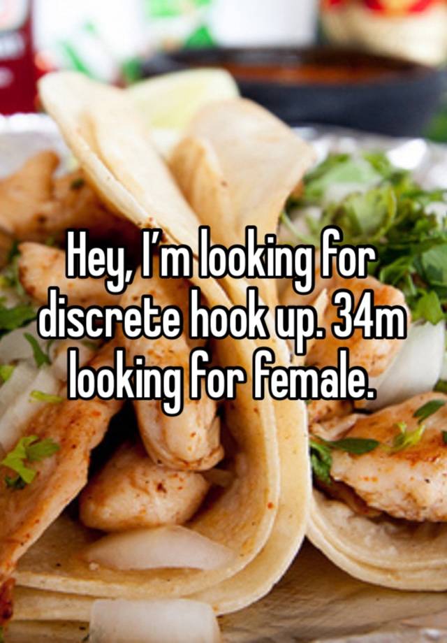 Hey, I’m looking for discrete hook up. 34m looking for female. 