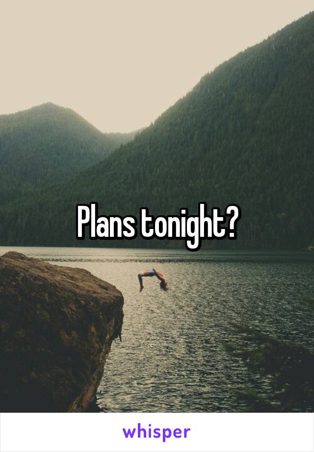 Plans tonight?