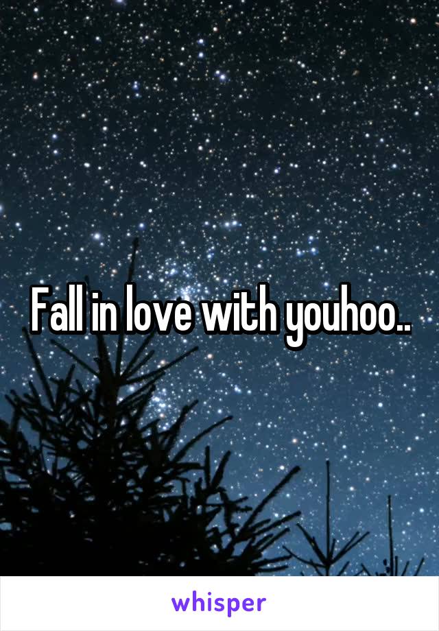 Fall in love with youhoo..