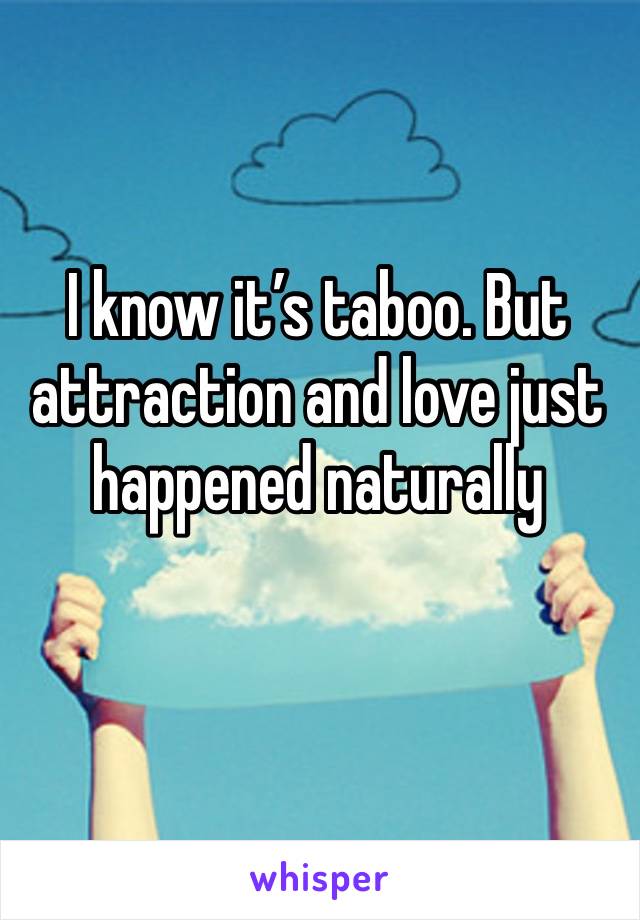 I know it’s taboo. But attraction and love just happened naturally 