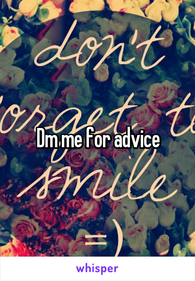 Dm me for advice