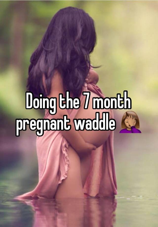 Doing the 7 month pregnant waddle 🤦🏽‍♀️