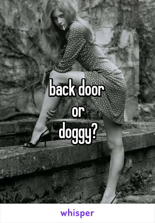 back door 
or
doggy?