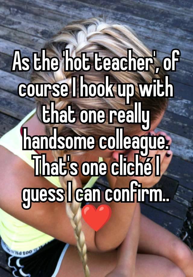As the 'hot teacher', of course I hook up with that one really handsome colleague. That's one cliché I guess I can confirm..
❤️