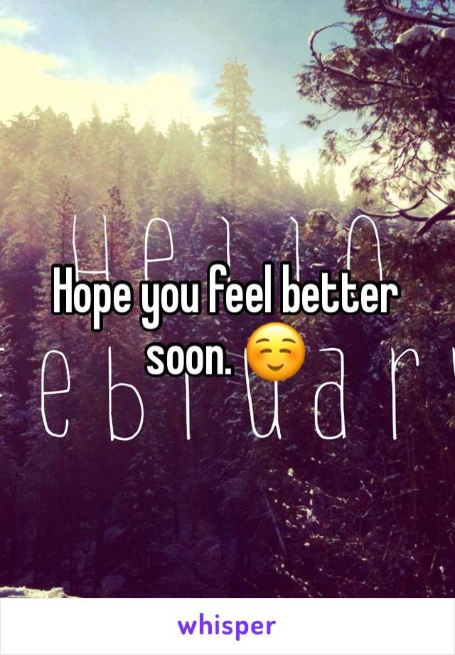 Hope you feel better soon. ☺️