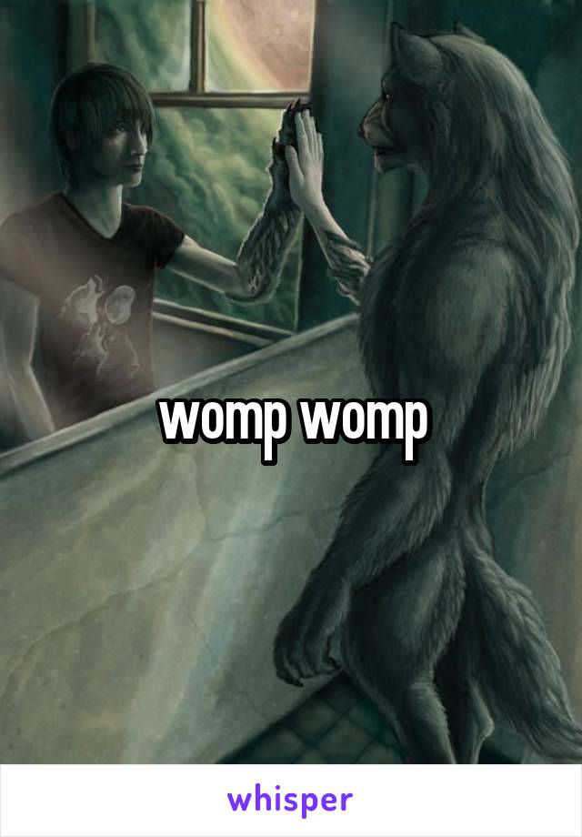 womp womp