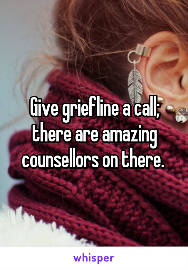 Give griefline a call; there are amazing counsellors on there. 