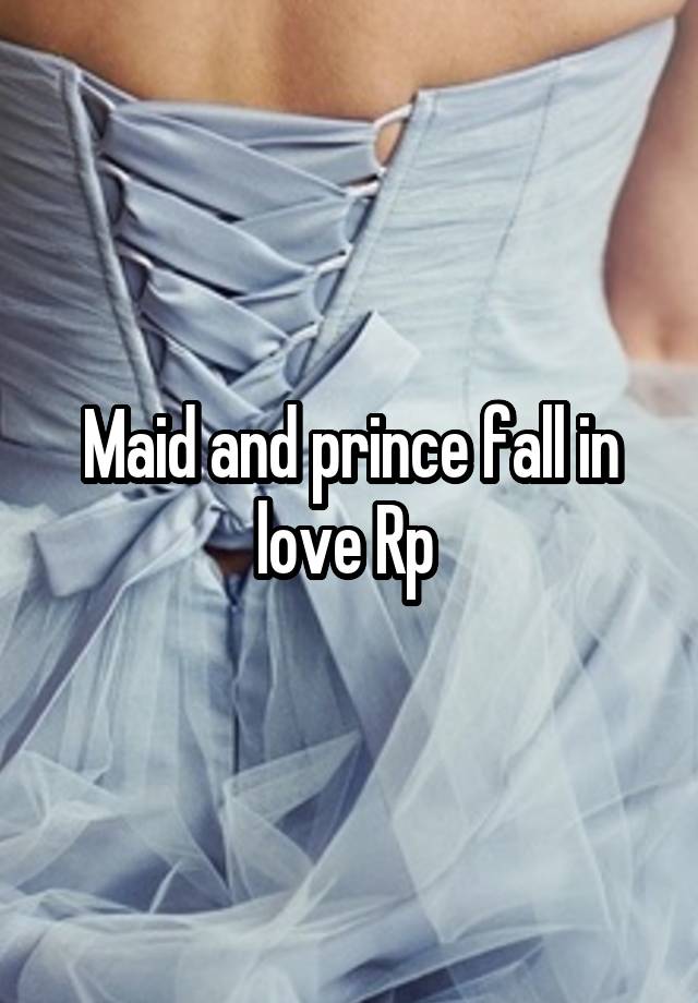 Maid and prince fall in love Rp 