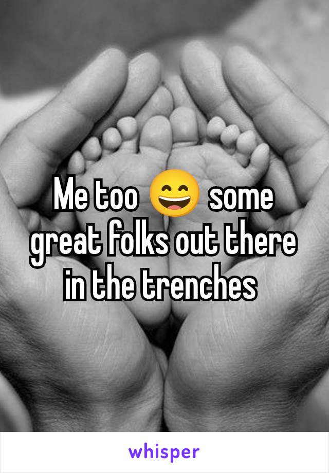 Me too 😄 some great folks out there in the trenches 