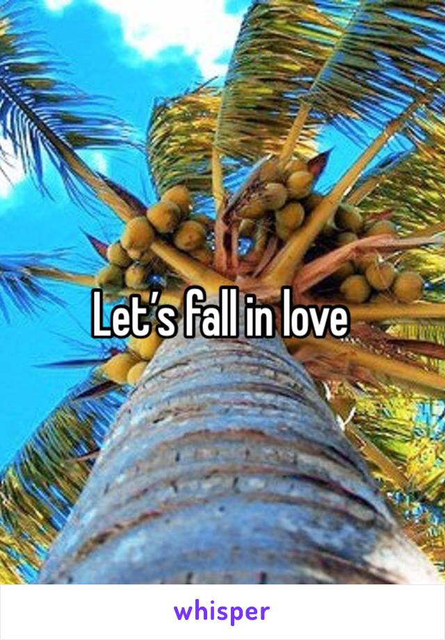 Let’s fall in love 