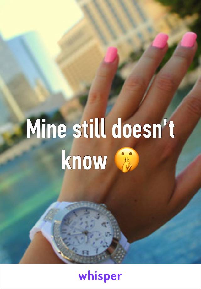 Mine still doesn’t know 🤫