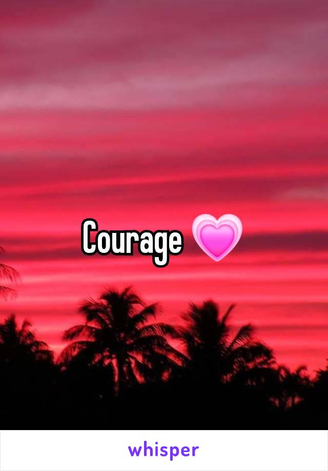 Courage 💗