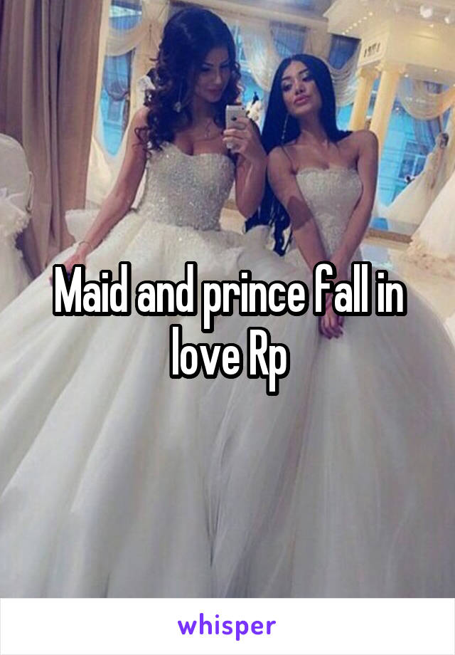 Maid and prince fall in love Rp