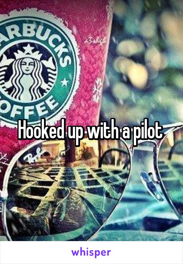 Hooked up with a pilot 