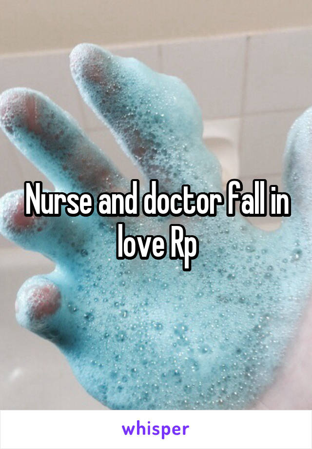 Nurse and doctor fall in love Rp