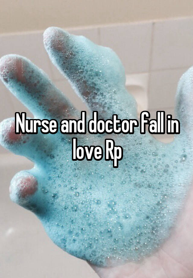 Nurse and doctor fall in love Rp