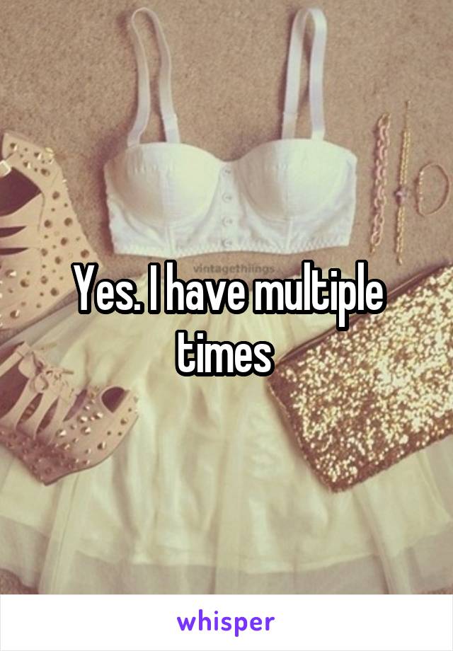 Yes. I have multiple times 