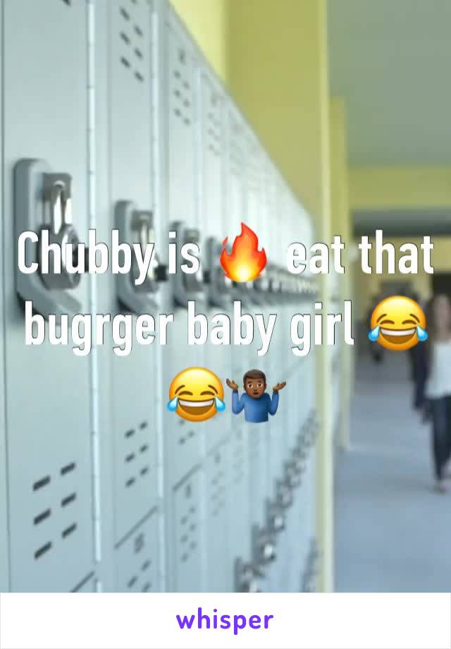 Chubby is 🔥 eat that bugrger baby girl 😂😂🤷🏾‍♂️