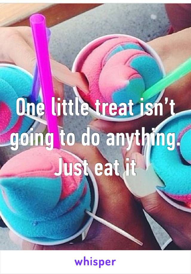 One little treat isn’t going to do anything. Just eat it 