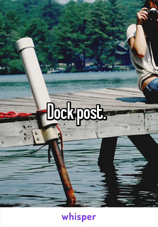Dock post.  