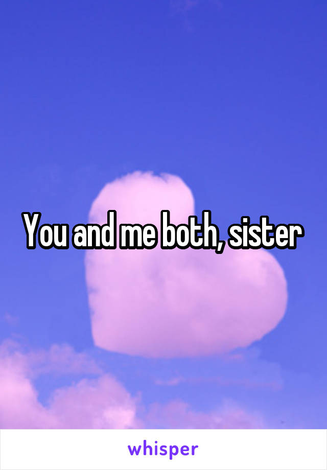 You and me both, sister 