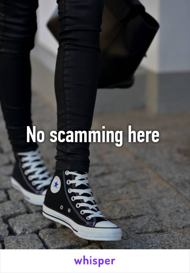 No scamming here 