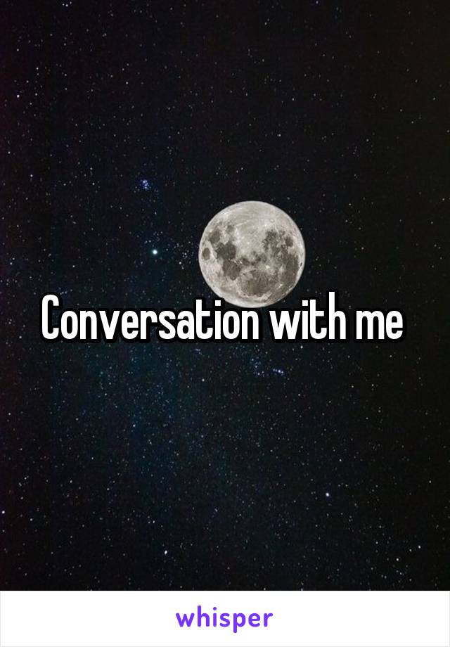 Conversation with me 