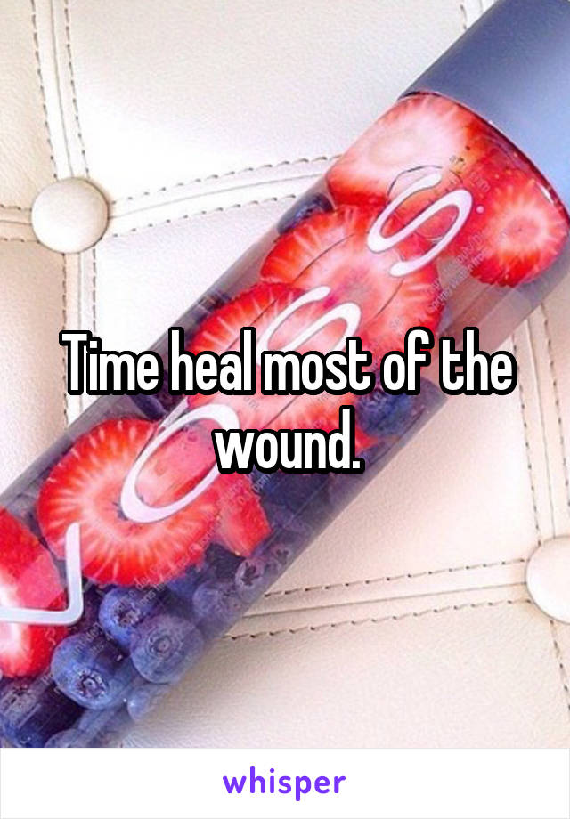 Time heal most of the wound.