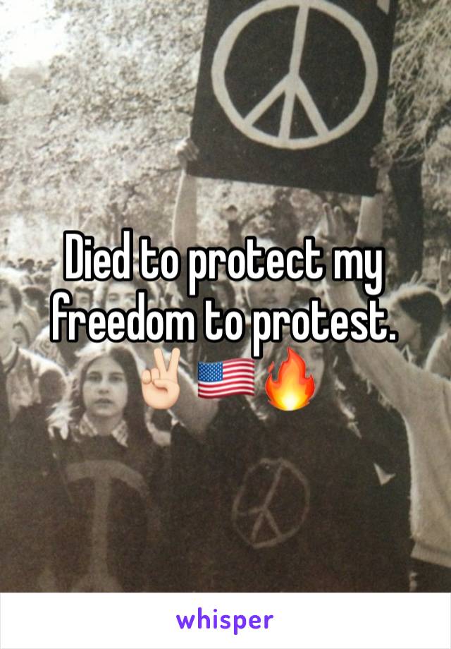 Died to protect my freedom to protest.
✌🏻🇺🇸🔥