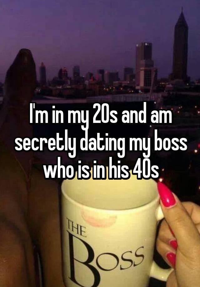 I'm in my 20s and am secretly dating my boss who is in his 40s