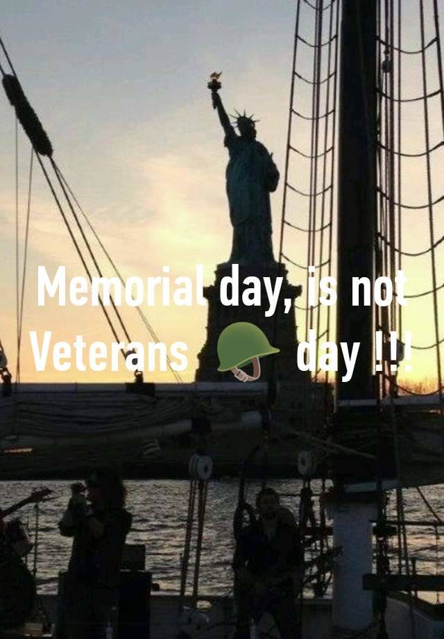 Memorial day, is not Veterans  🪖 day !!!