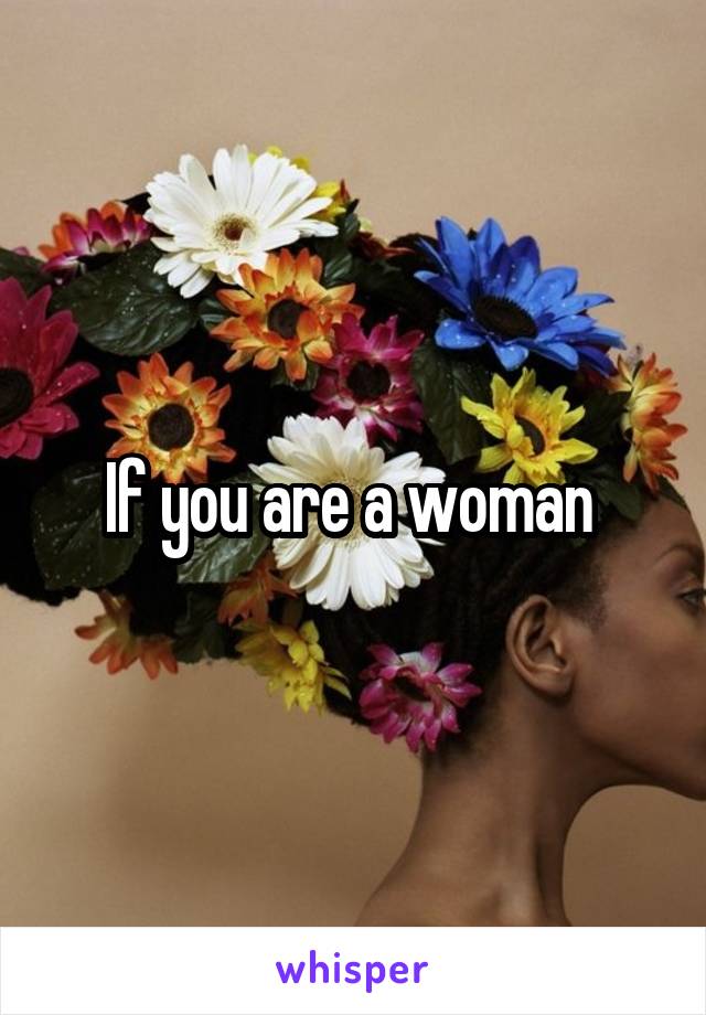 If you are a woman 