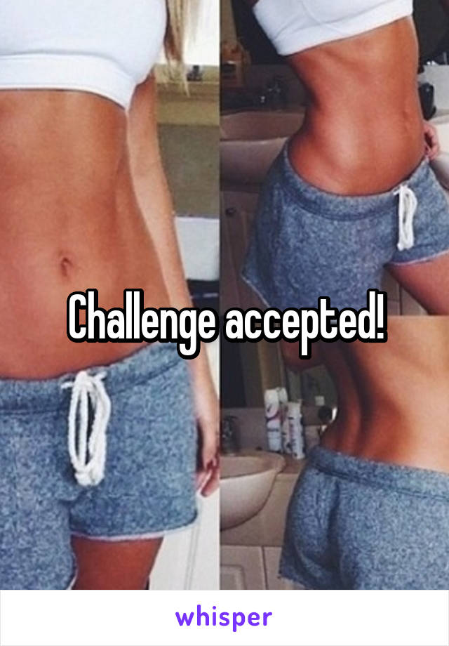 Challenge accepted!