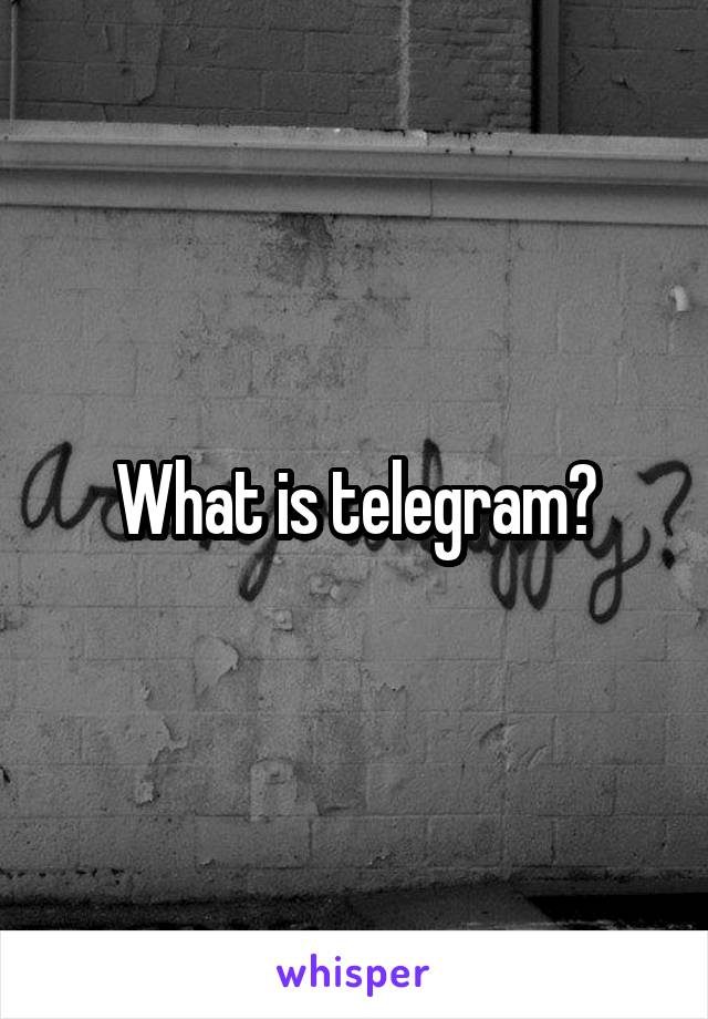 What is telegram?