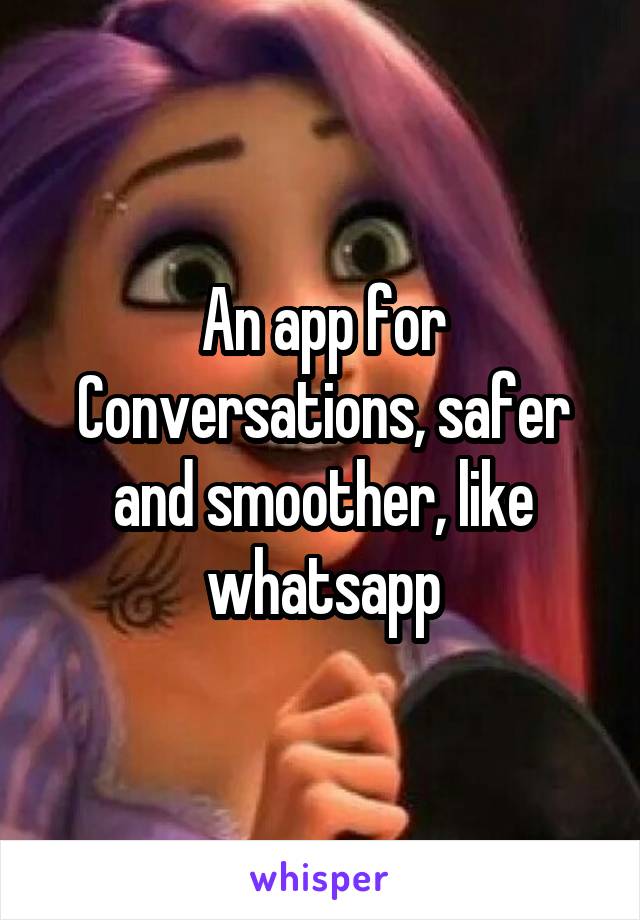 An app for Conversations, safer and smoother, like whatsapp