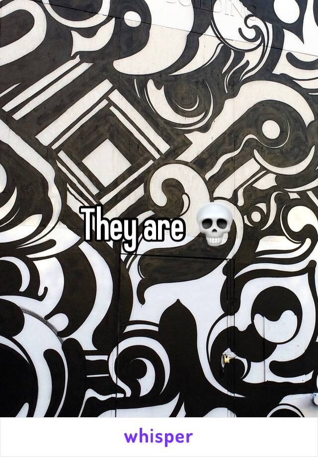 They are 💀