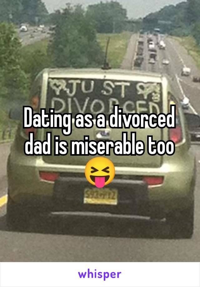 Dating as a divorced dad is miserable too 😝