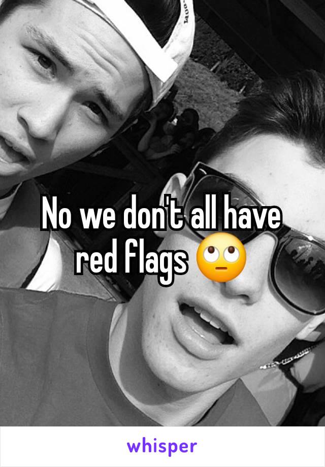 No we don't all have red flags 🙄