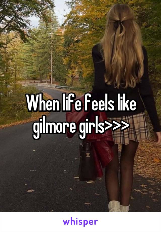 When life feels like gilmore girls>>>