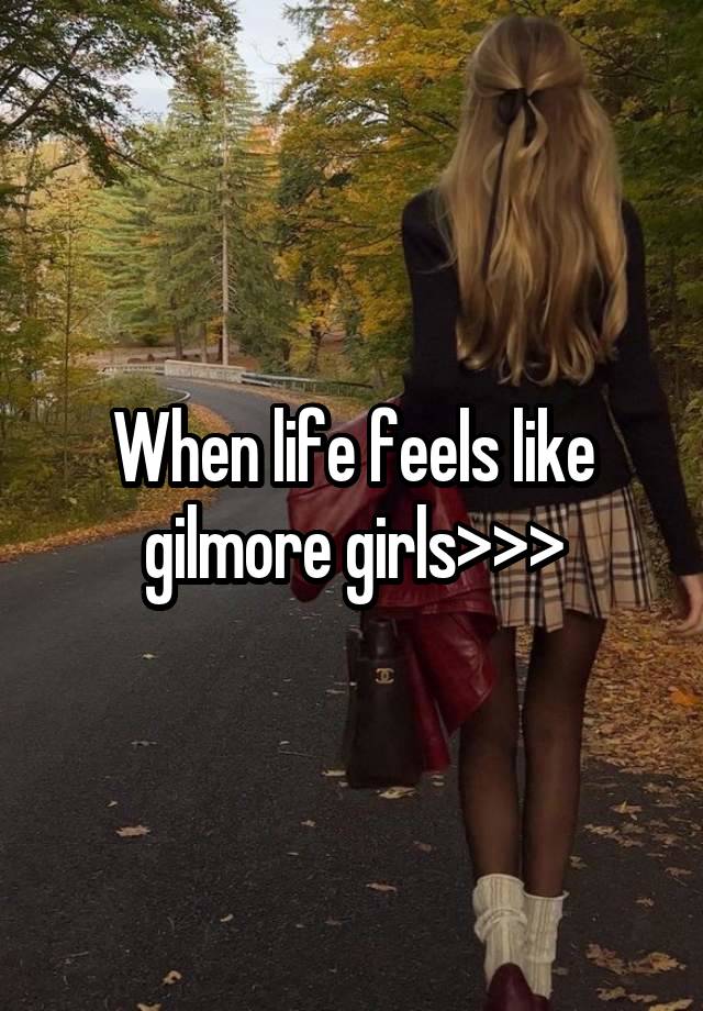 When life feels like gilmore girls>>>