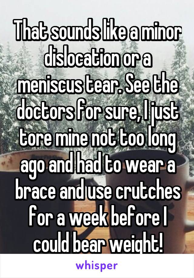 That sounds like a minor dislocation or a meniscus tear. See the doctors for sure, I just tore mine not too long ago and had to wear a brace and use crutches for a week before I could bear weight!