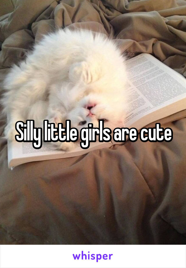 Silly little girls are cute