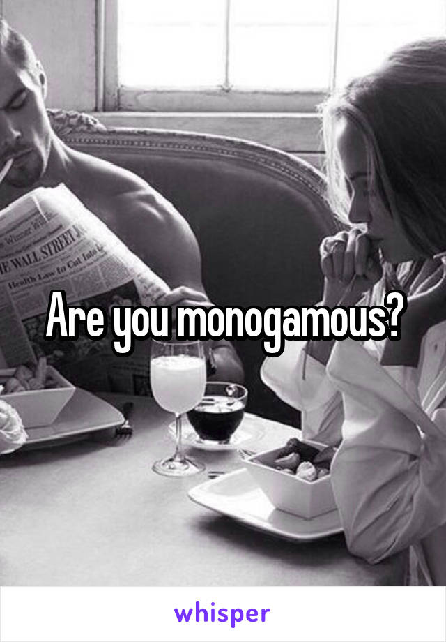 Are you monogamous?